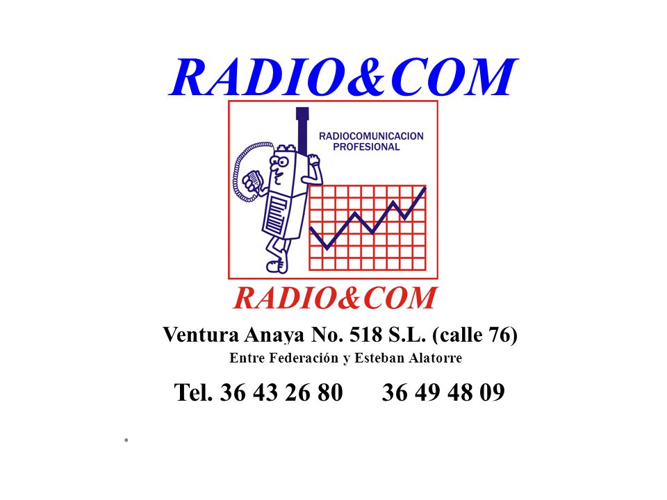 RADIO&COM Ventura Anaya No. 518 S.L. (calle 76) Entre Federación y Esteban Alatorre. Tel