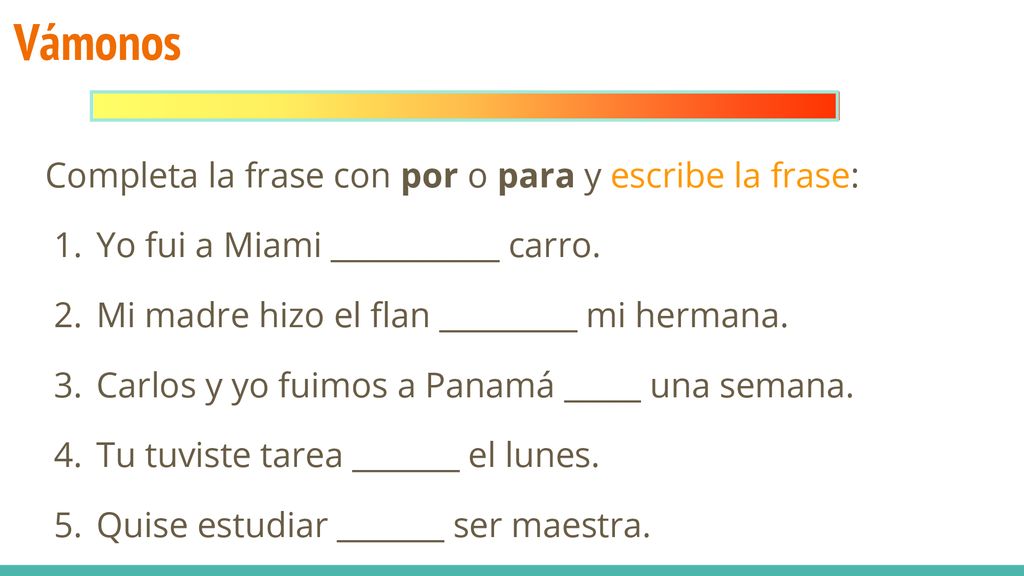 Vámonos Completa la frase con por o para y escribe la frase:
