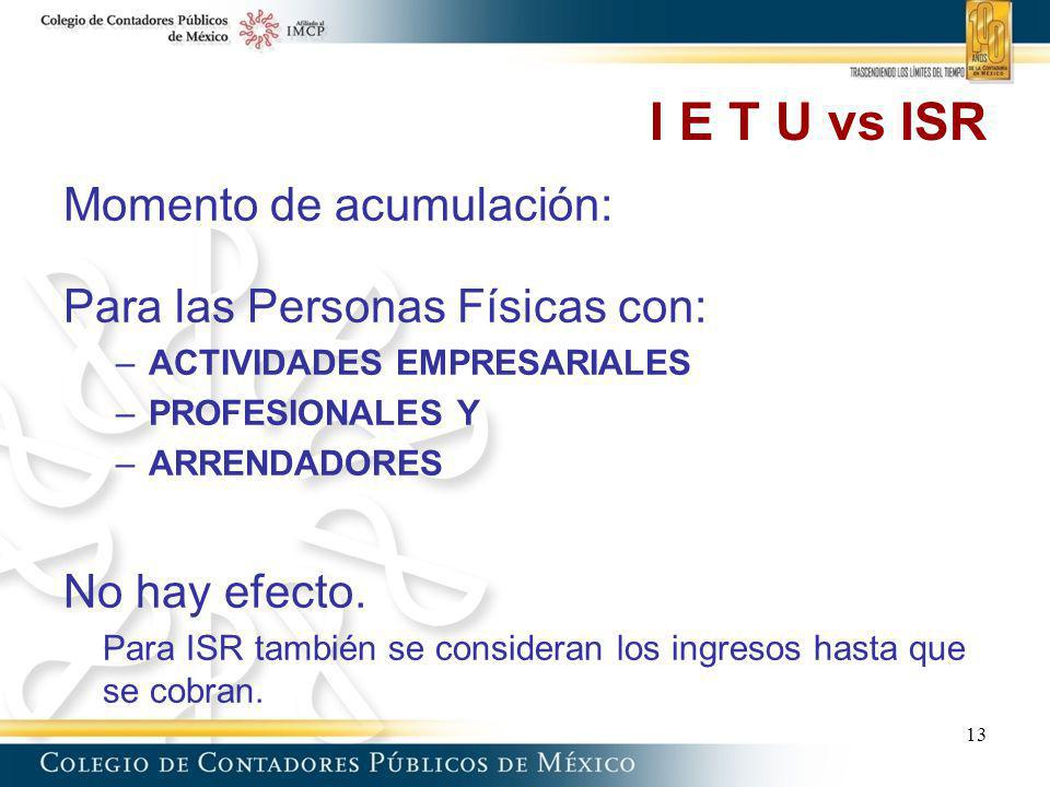 I E T U vs ISR Momento de acumulación: Para las Personas Físicas con: