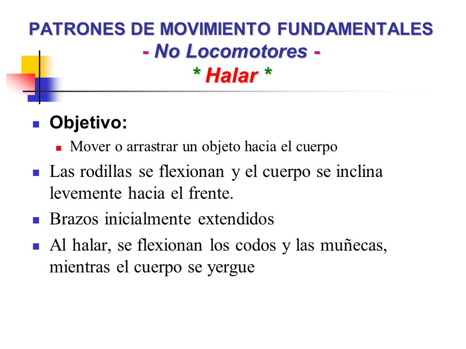 PATRONES DE MOVIMIENTO FUNDAMENTALES - No Locomotores - * Halar *