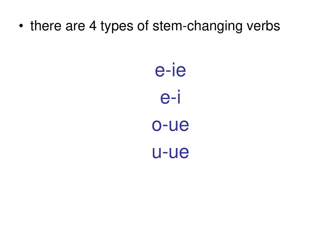 there are 4 types of stem-changing verbs