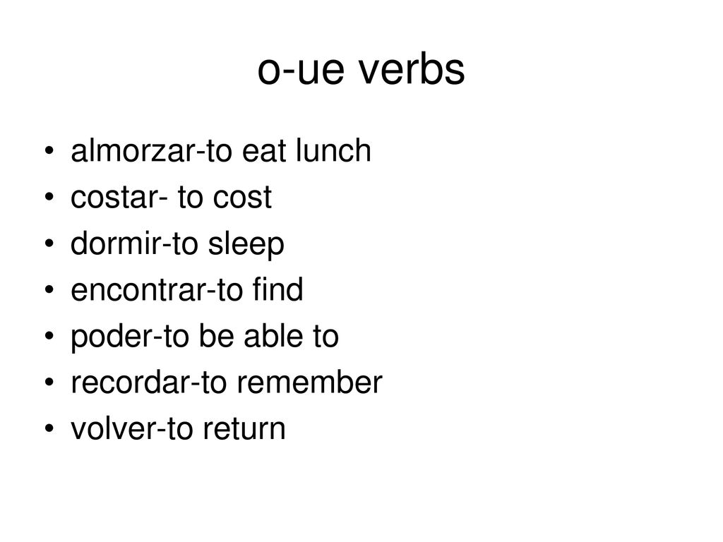o-ue verbs almorzar-to eat lunch costar- to cost dormir-to sleep