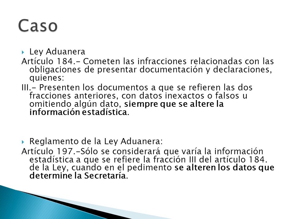 Caso Ley Aduanera. Artículo Cometen las infracciones relacionadas con las obligaciones de presentar documentación y declaraciones, quienes: