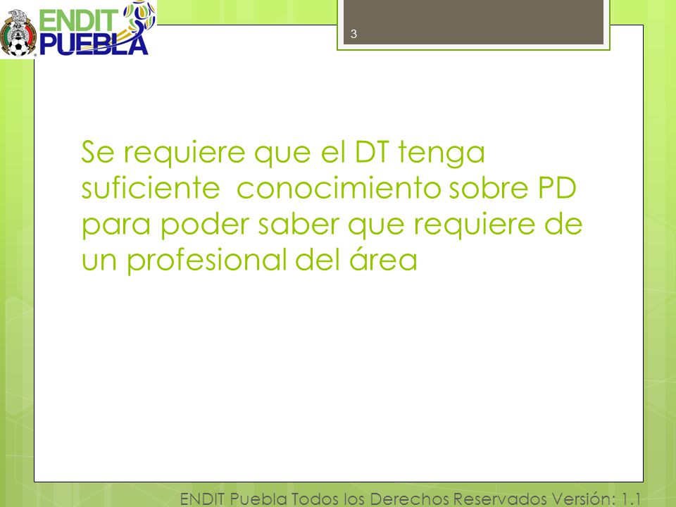 3 Se requiere que el DT tenga suficiente conocimiento sobre PD para poder saber que requiere de un profesional del área.