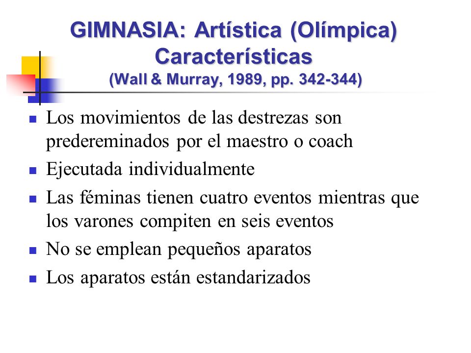 GIMNASIA: Artística (Olímpica) Características (Wall & Murray, 1989, pp )