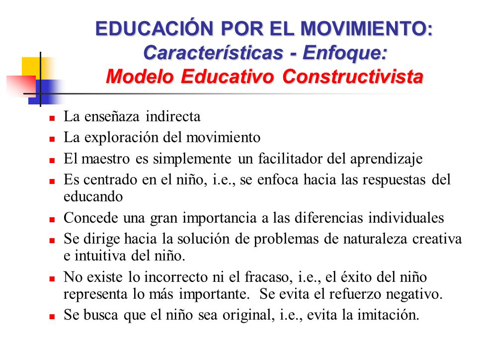 EDUCACIÓN POR EL MOVIMIENTO: Características - Enfoque: Modelo Educativo Constructivista