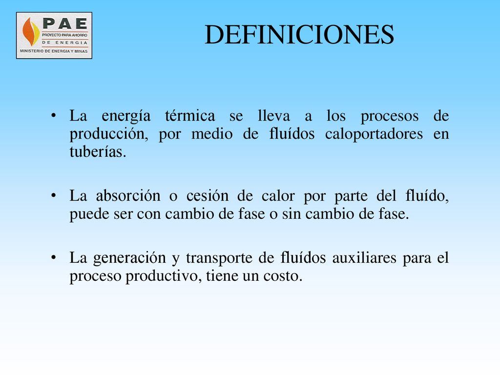 DEFINICIONES La energía térmica se lleva a los procesos de producción, por medio de fluídos caloportadores en tuberías.