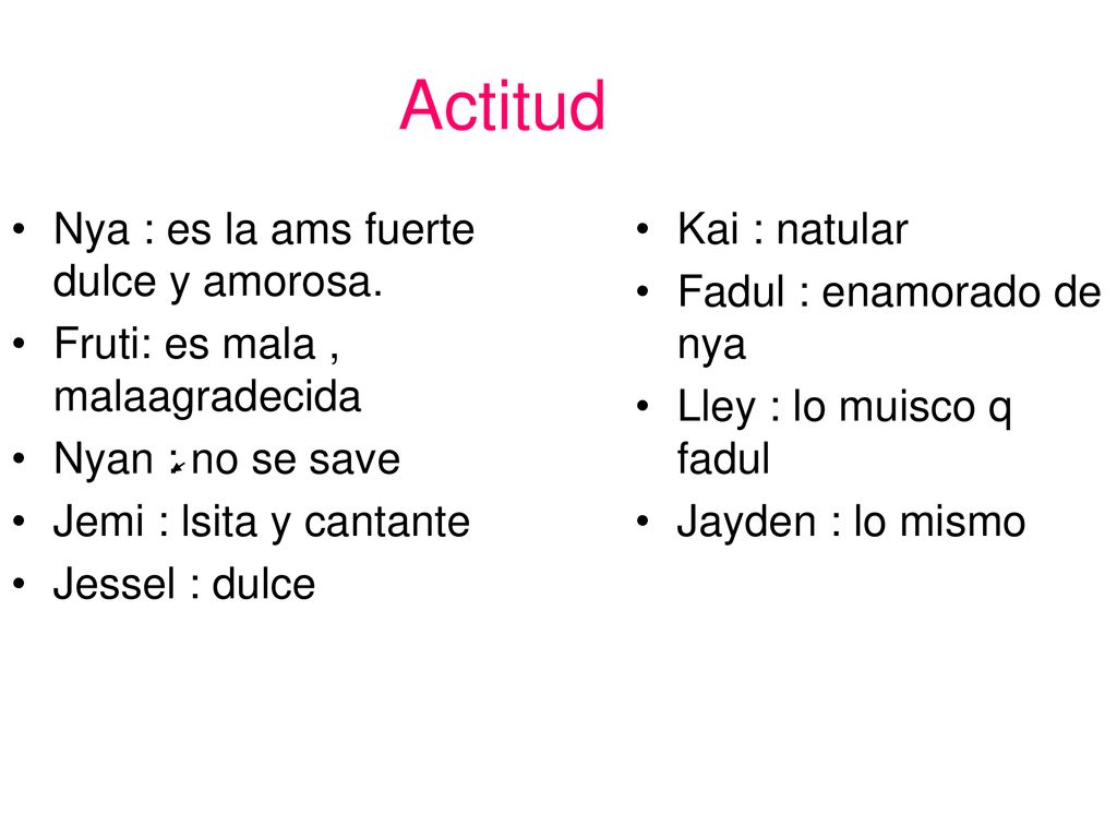 Actitud Nya : es la ams fuerte dulce y amorosa.