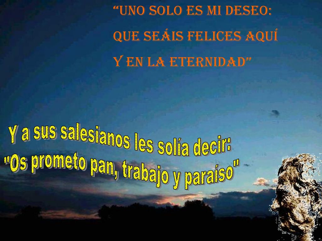 Uno solo es mi deseo: que seáis felices aquí y en la eternidad