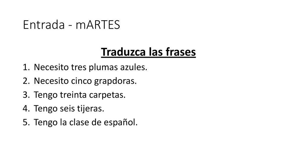 Entrada - mARTES Traduzca las frases Necesito tres plumas azules.