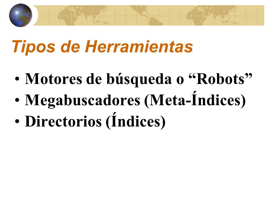 Tipos de Herramientas Motores de búsqueda o Robots