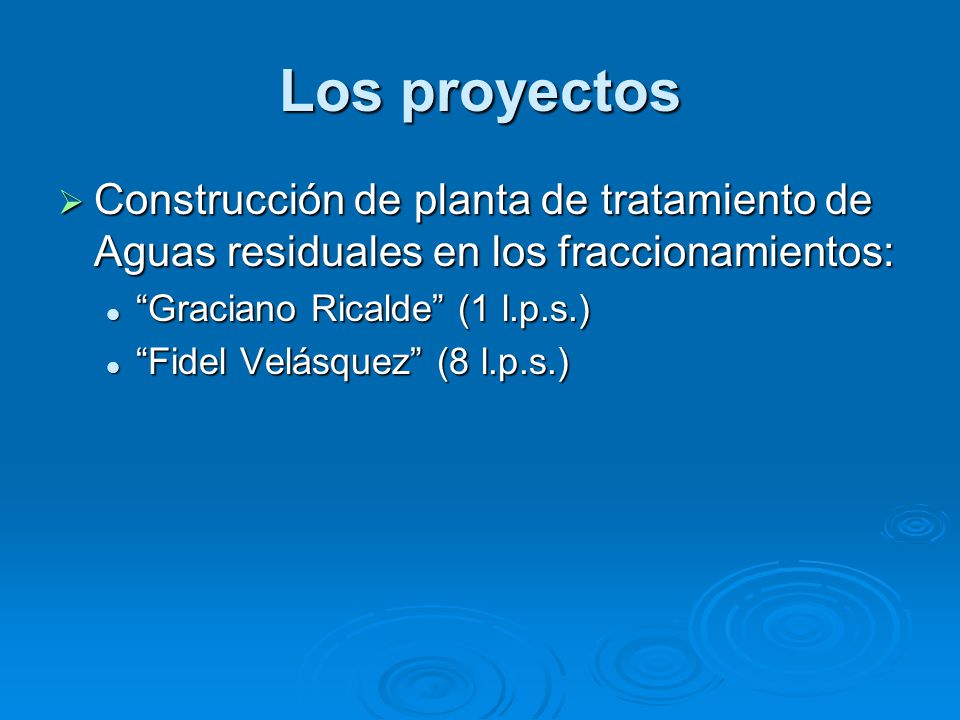 Los proyectos Construcción de planta de tratamiento de Aguas residuales en los fraccionamientos: Graciano Ricalde (1 l.p.s.)