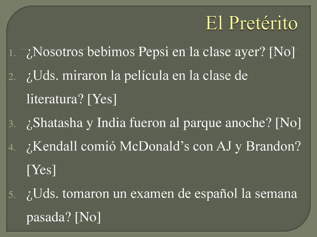 El Pretérito ¿Nosotros bebimos Pepsi en la clase ayer [No]