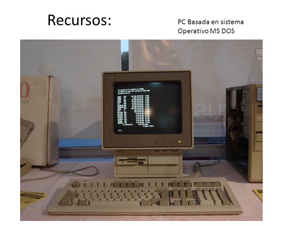 Recursos: PC Basada en sistema Operativo MS DOS