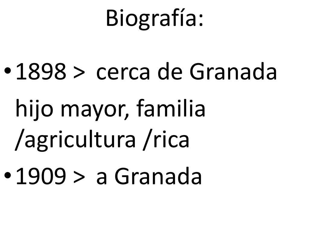 Biografía: 1898 > cerca de Granada hijo mayor, familia /agricultura /rica 1909 > a Granada