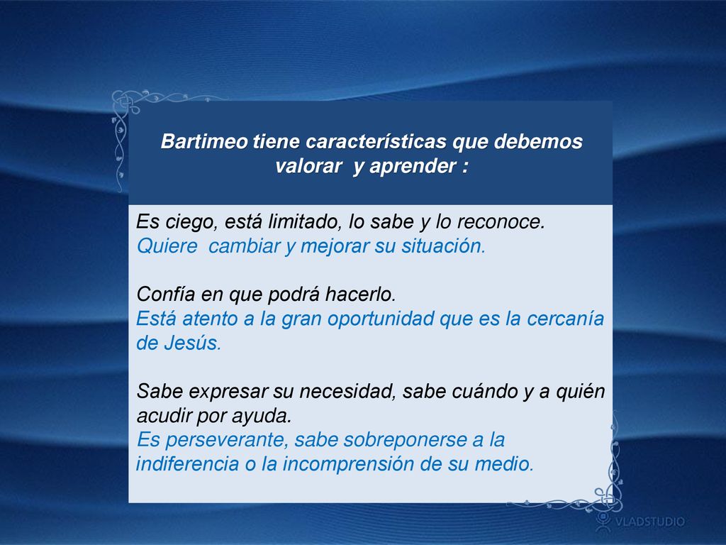 Bartimeo tiene características que debemos valorar y aprender :