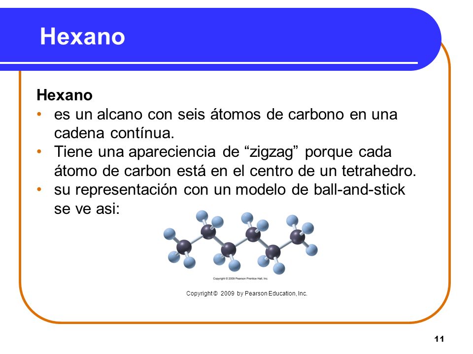 Hexano Hexano. es un alcano con seis átomos de carbono en una cadena contínua.
