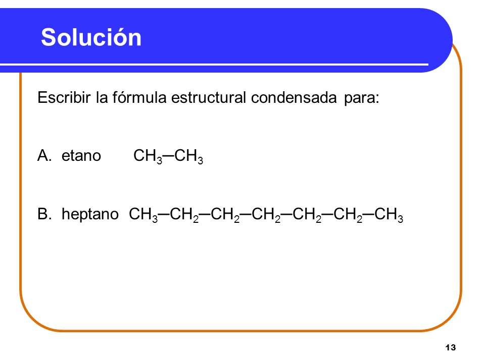 Solución Escribir la fórmula estructural condensada para: