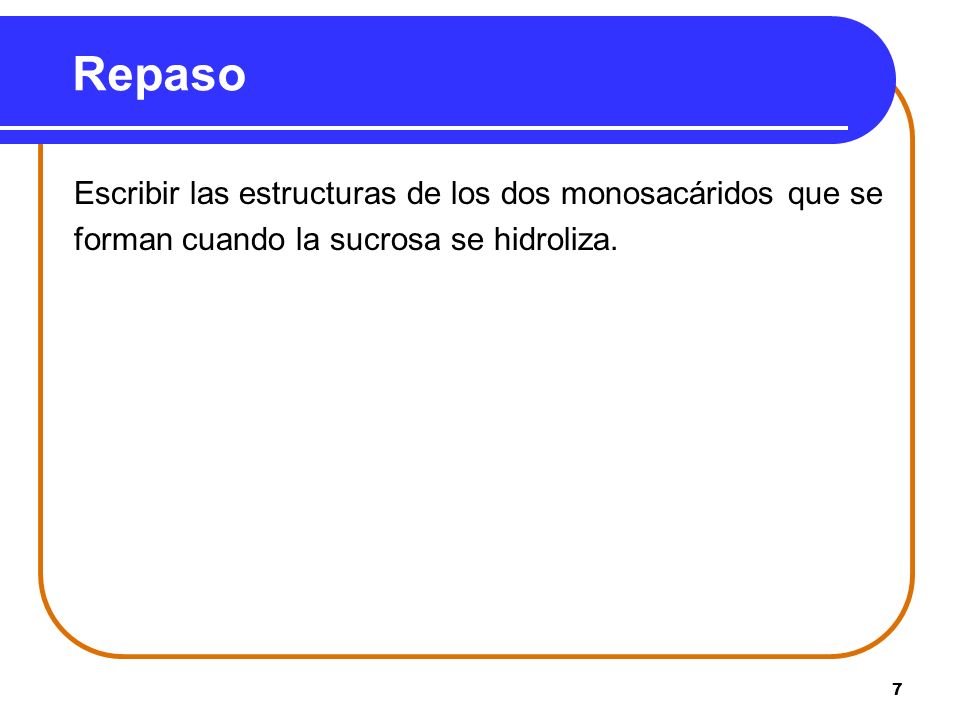 Repaso Escribir las estructuras de los dos monosacáridos que se