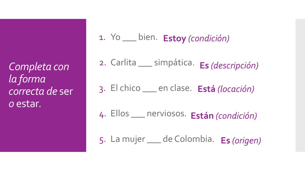 Completa con la forma correcta de ser o estar.