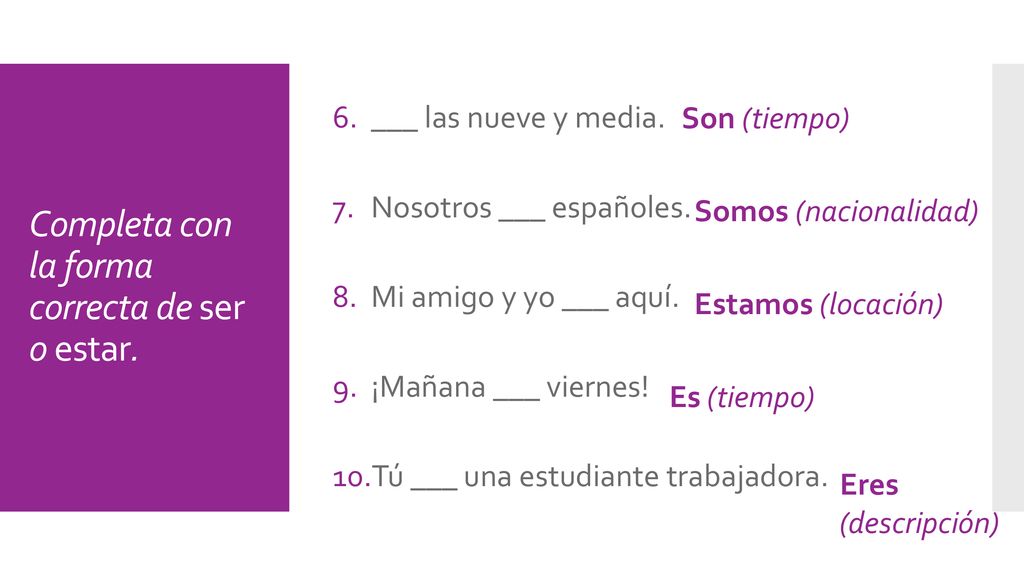 Completa con la forma correcta de ser o estar.