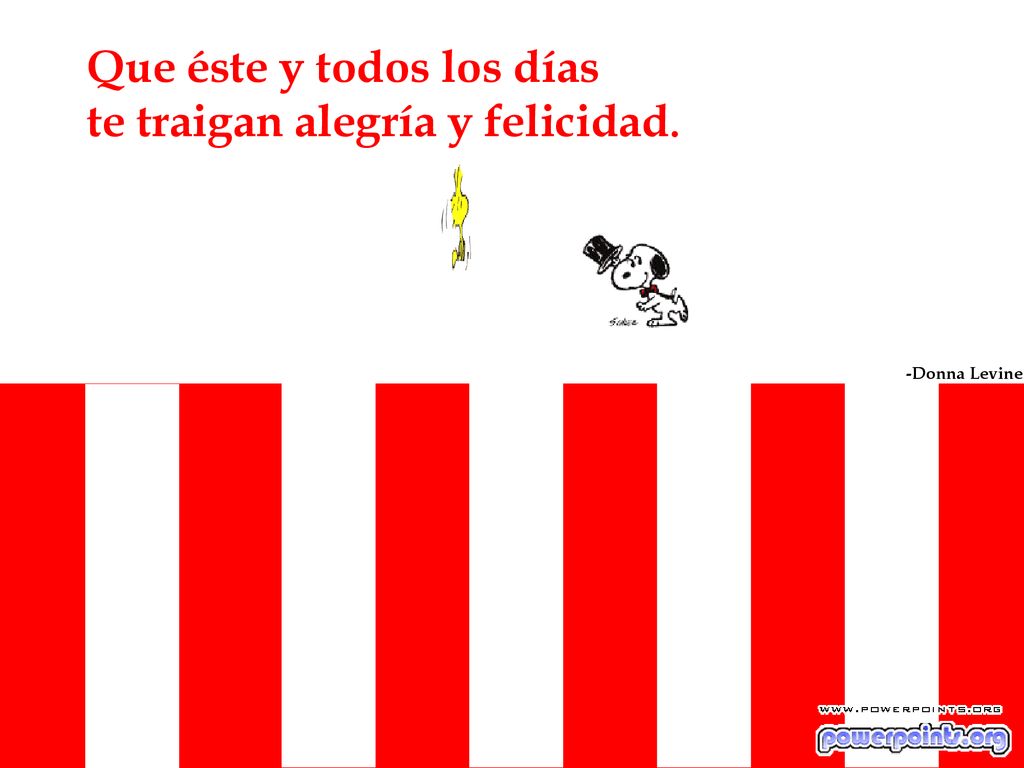 Que éste y todos los días te traigan alegría y felicidad.