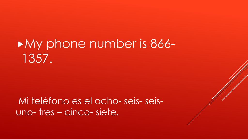 Mi teléfono es el ocho- seis- seis- uno- tres – cinco- siete.