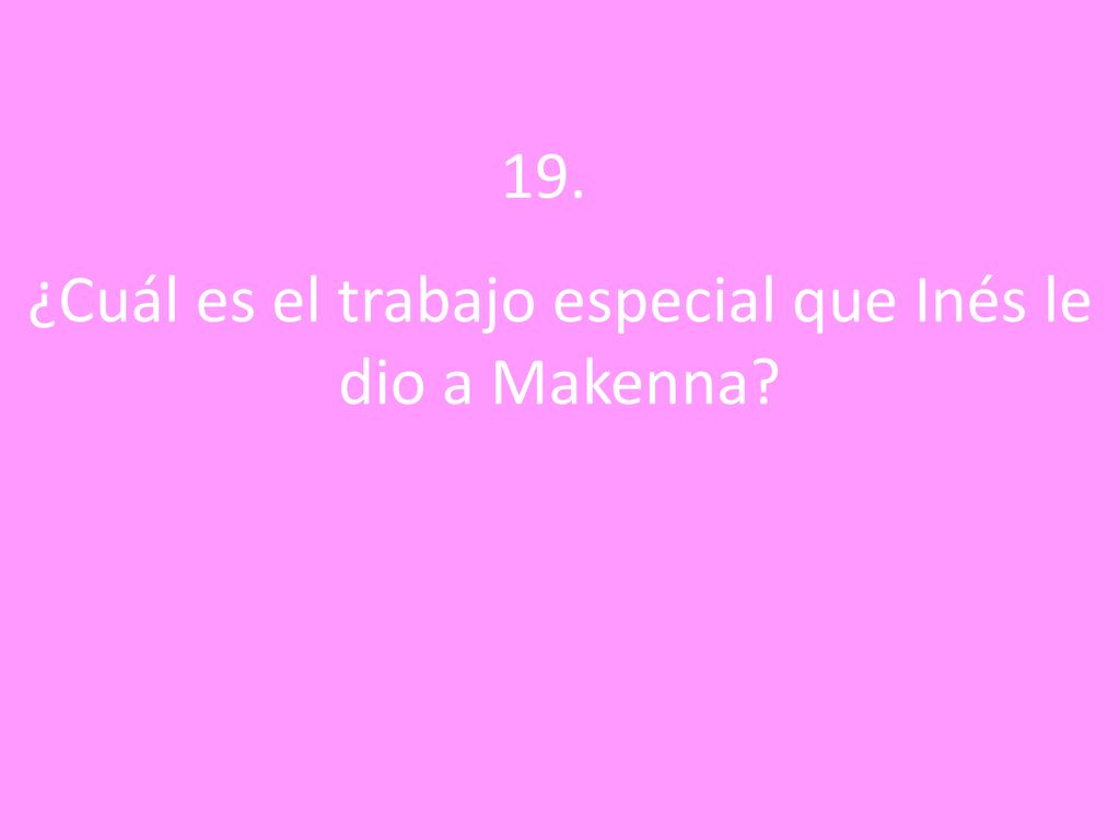 ¿Cuál es el trabajo especial que Inés le dio a Makenna