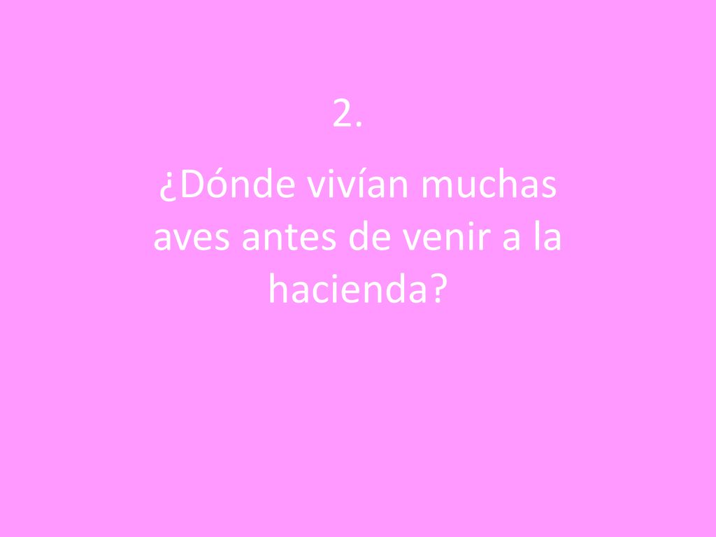 ¿Dónde vivían muchas aves antes de venir a la hacienda