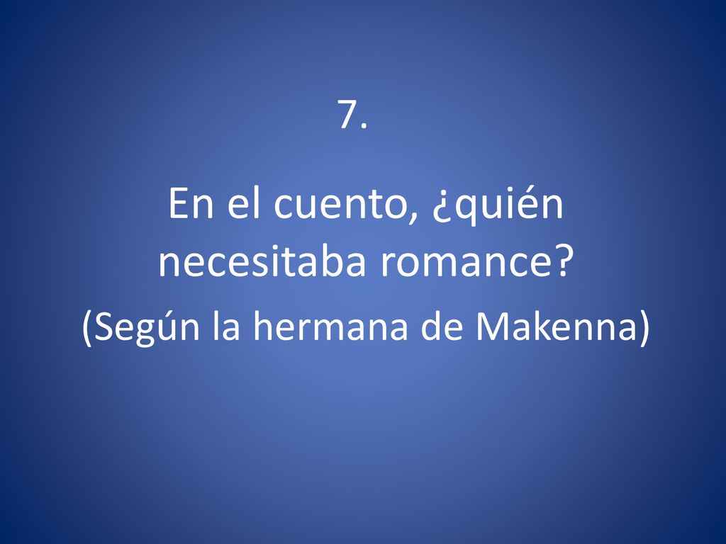 En el cuento, ¿quién necesitaba romance (Según la hermana de Makenna)