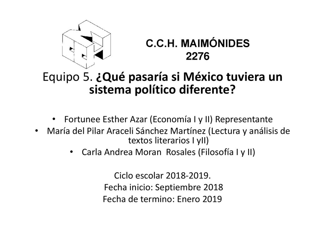 C.C.H. MAIMÓNIDES Equipo 5. ¿Qué pasaría si México tuviera un sistema político diferente