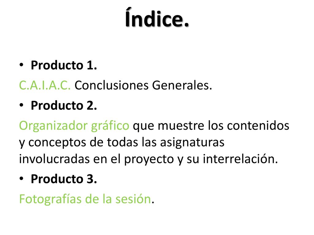 Índice. Producto 1. C.A.I.A.C. Conclusiones Generales. Producto 2.