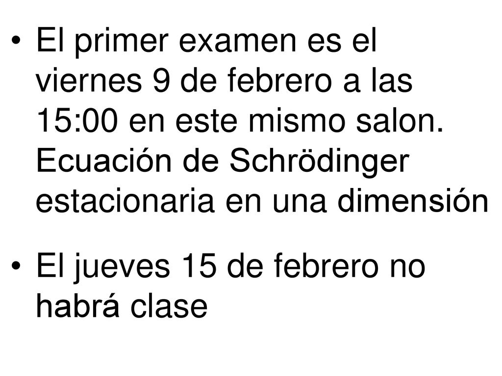 El primer examen es el viernes 9 de febrero a las 15:00 en este mismo salon. Ecuación de Schrödinger estacionaria en una dimensión