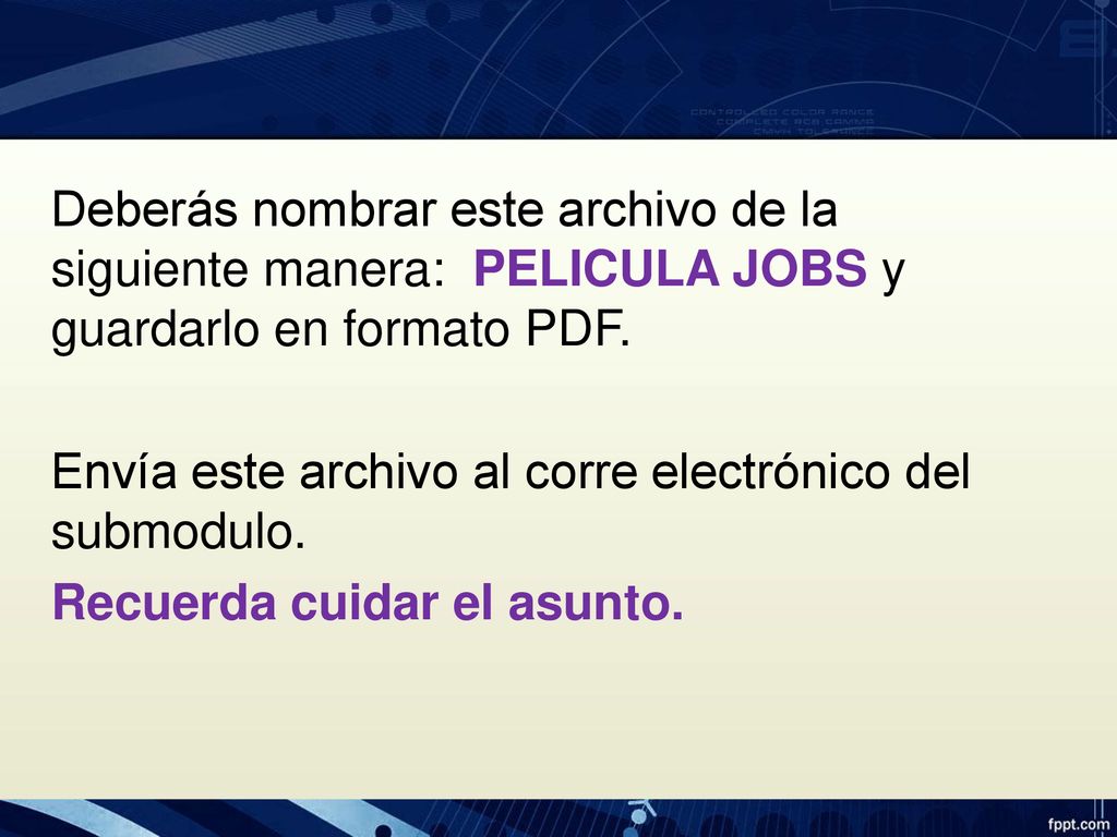 Deberás nombrar este archivo de la siguiente manera: PELICULA JOBS y guardarlo en formato PDF.