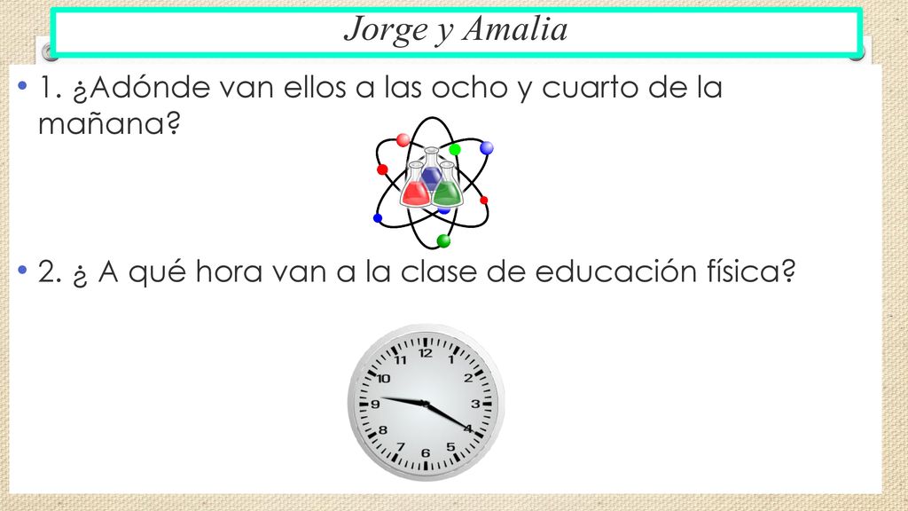 Jorge y Amalia 1. ¿Adónde van ellos a las ocho y cuarto de la mañana