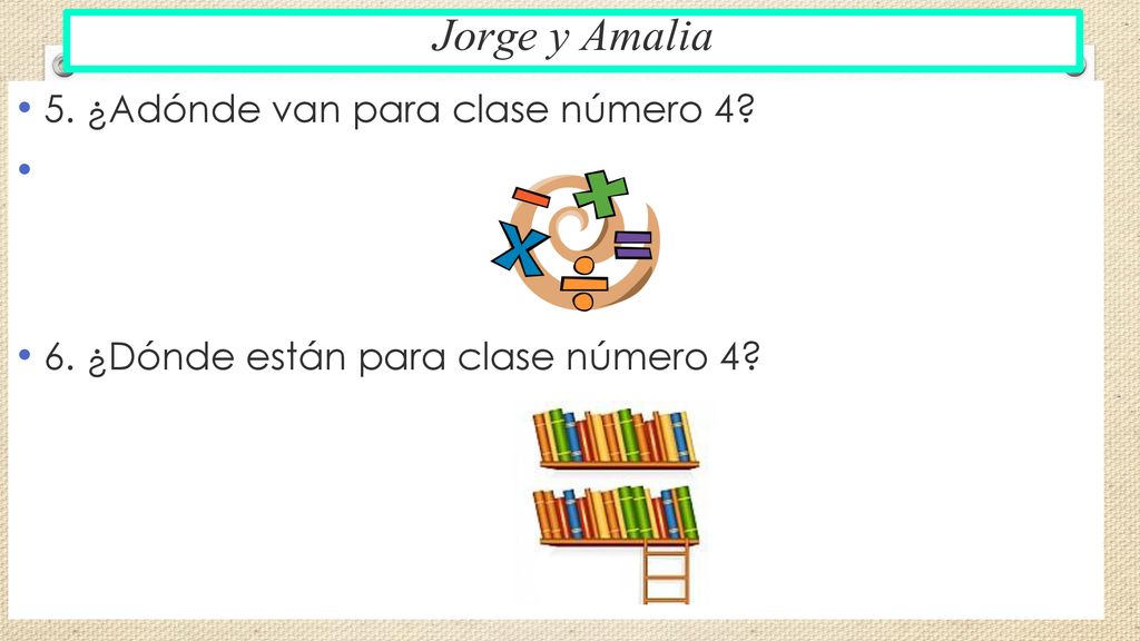 Jorge y Amalia 5. ¿Adónde van para clase número 4