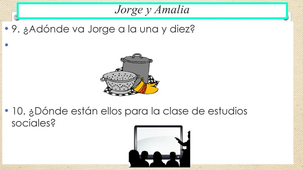 Jorge y Amalia 9. ¿Adónde va Jorge a la una y diez