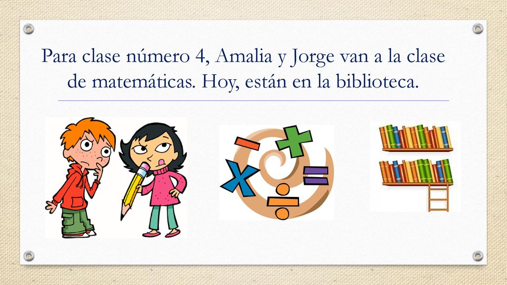 Para clase número 4, Amalia y Jorge van a la clase de matemáticas