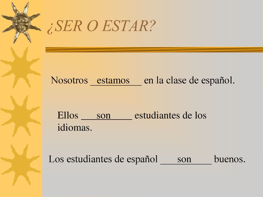 ¿SER O ESTAR Nosotros __________ en la clase de español. estamos