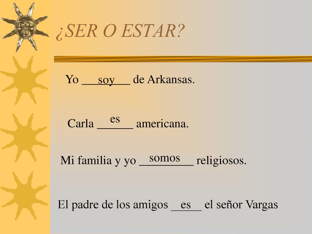 ¿SER O ESTAR Yo ________ de Arkansas. soy es Carla ______ americana.