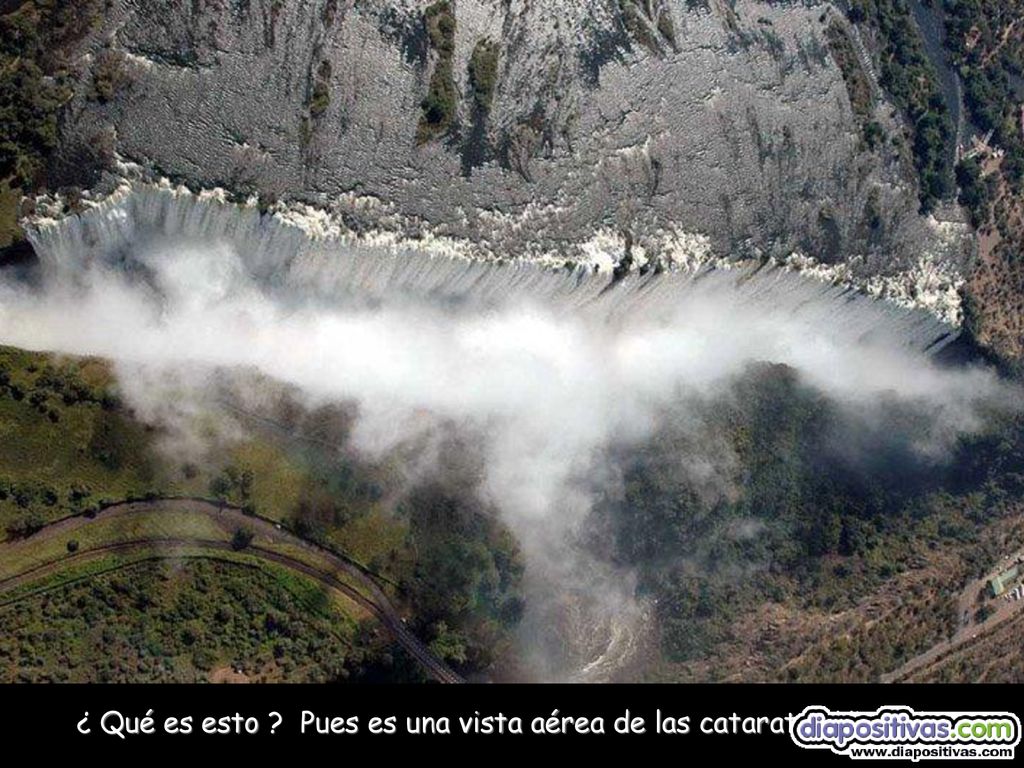 ¿ Qué es esto Pues es una vista aérea de las cataratas Victoria.