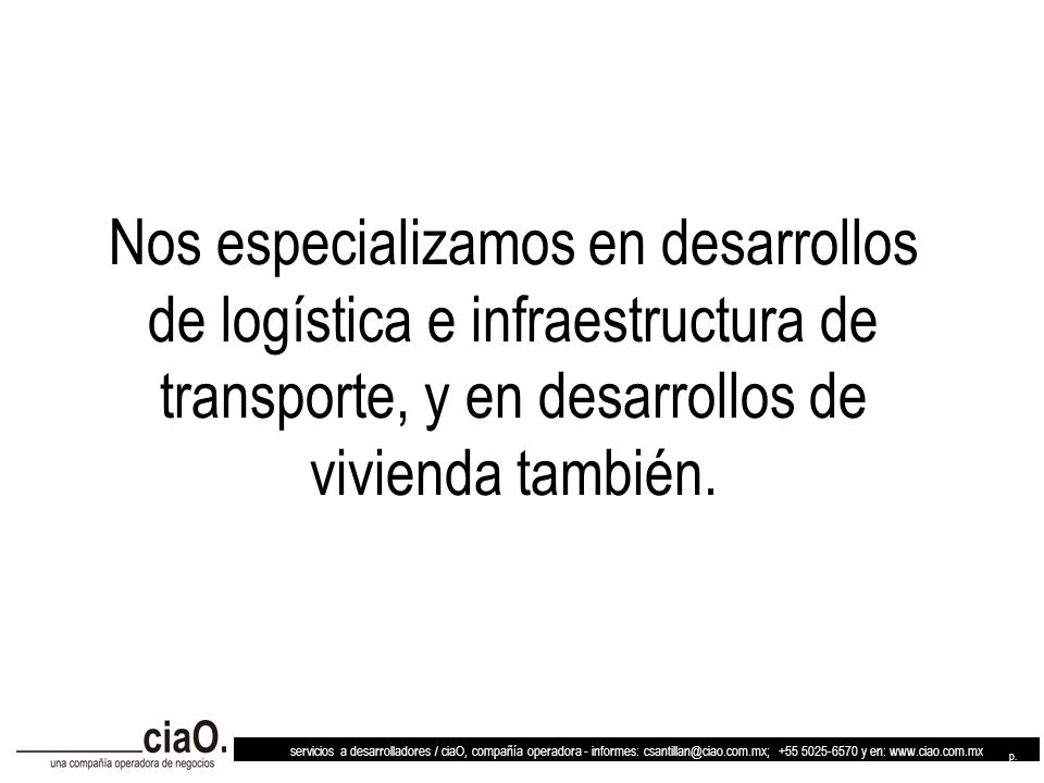 Nos especializamos en desarrollos de logística e infraestructura de transporte, y en desarrollos de vivienda también.