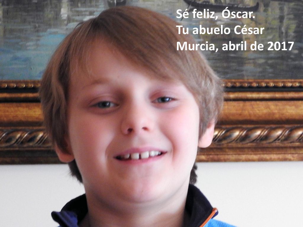 Sé feliz, Óscar. Tu abuelo César Murcia, abril de 2017