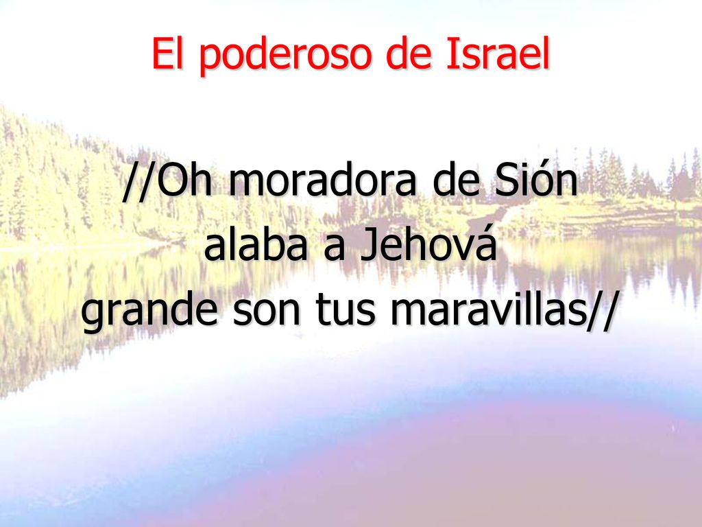 //Oh moradora de Sión alaba a Jehová grande son tus maravillas//