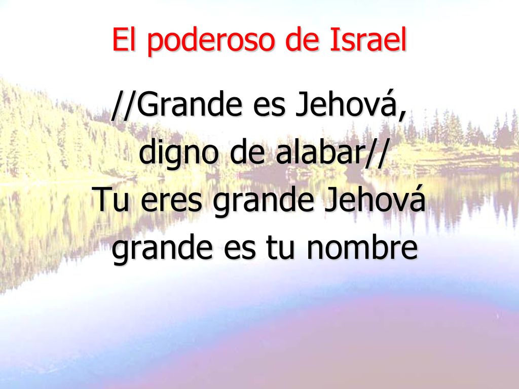 //Grande es Jehová, digno de alabar// Tu eres grande Jehová