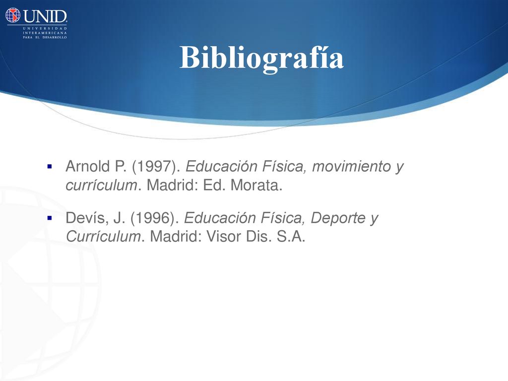 Bibliografía Arnold P. (1997). Educación Física, movimiento y currículum. Madrid: Ed. Morata.