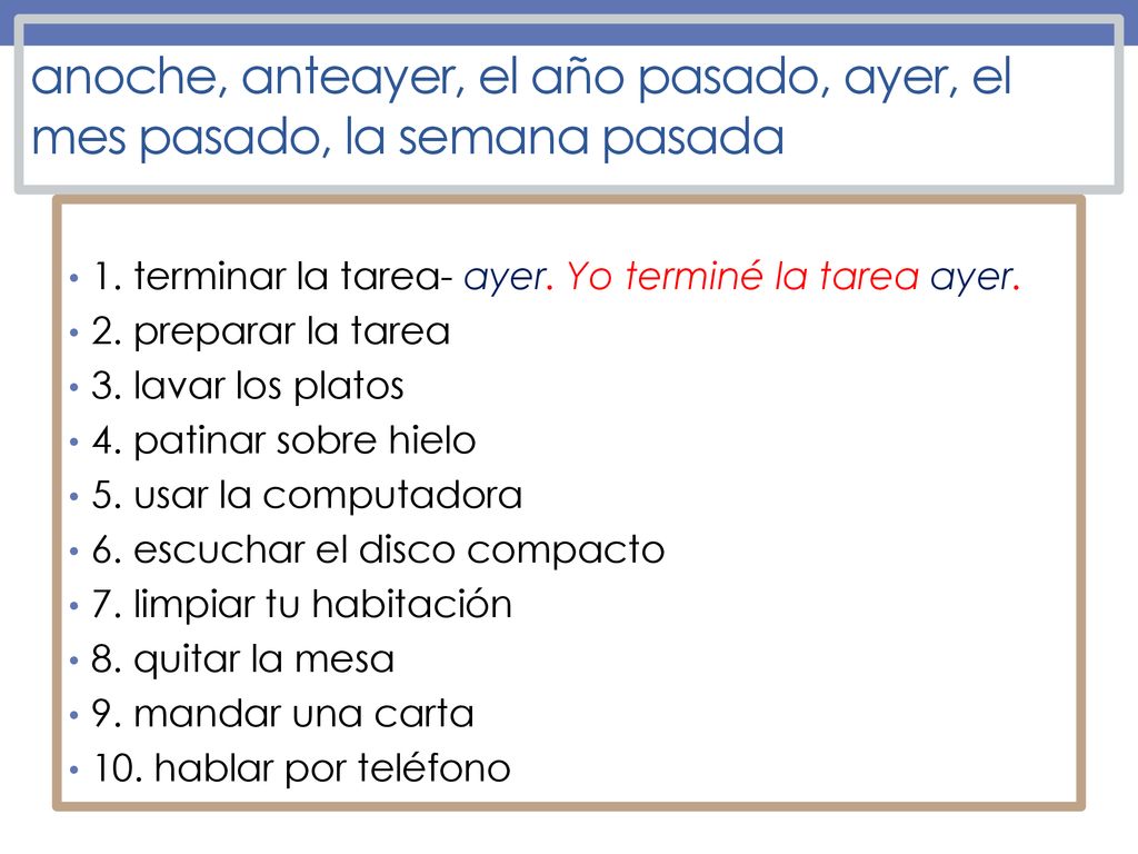 anoche, anteayer, el año pasado, ayer, el mes pasado, la semana pasada