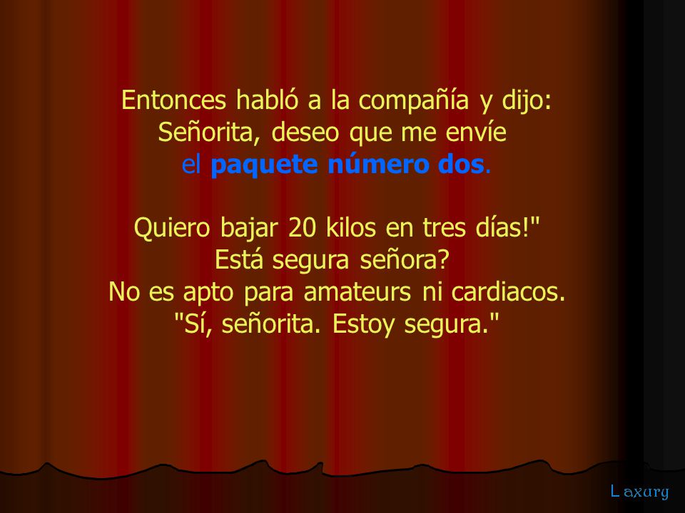 Entonces habló a la compañía y dijo: Señorita, deseo que me envíe
