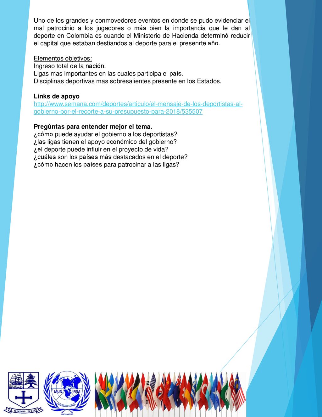 Uno de los grandes y conmovedores eventos en donde se pudo evidenciar el mal patrocinio a los jugadores o más bien la importancia que le dan al deporte en Colombia es cuando el Ministerio de Hacienda determinó reducir el capital que estaban destiandos al deporte para el presenrte año.