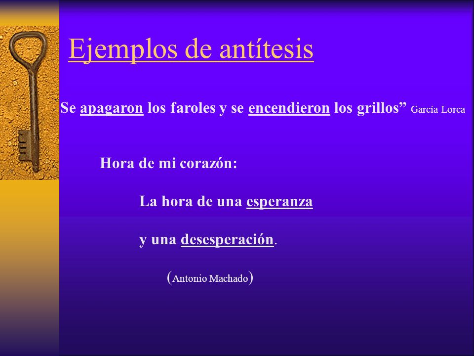 Ejemplos de antítesis Se apagaron los faroles y se encendieron los grillos García Lorca.